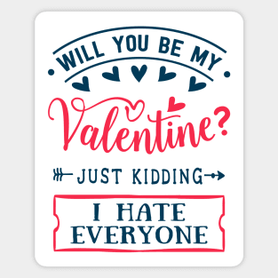 Will You Be My Valentine Just Kidding I Hate Everyone Magnet